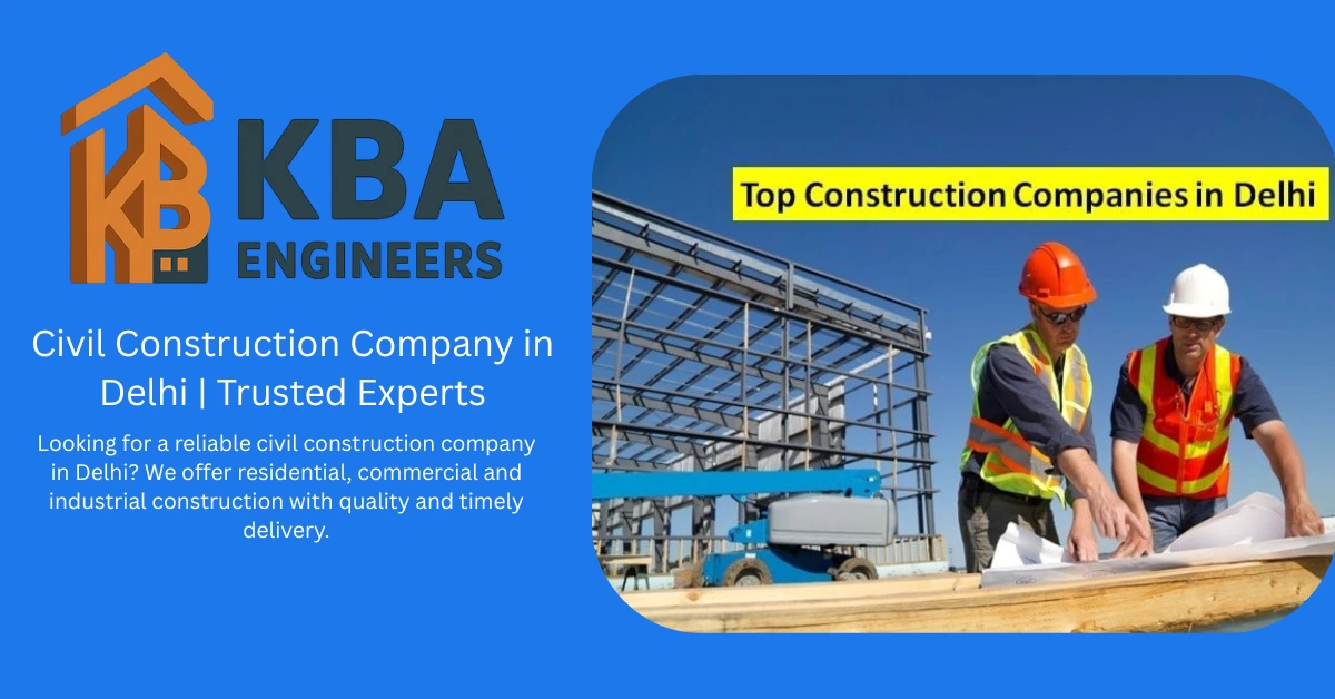 Civil Construction Company in Delhi | Trusted Experts